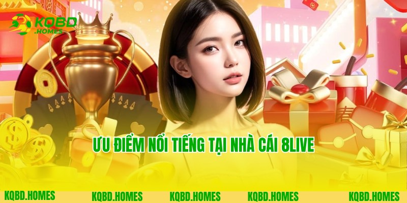 Ưu điểm thu hút của người chơi về thương hiệu 8Live