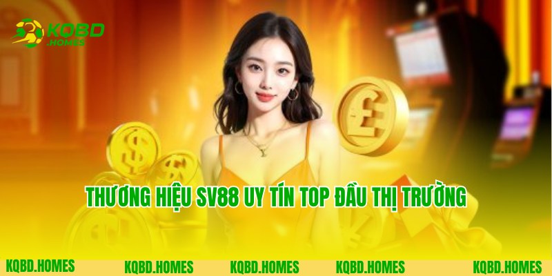 Thương hiệu nhà cái Sv88 đẳng cấp, uy tín trên thị trường