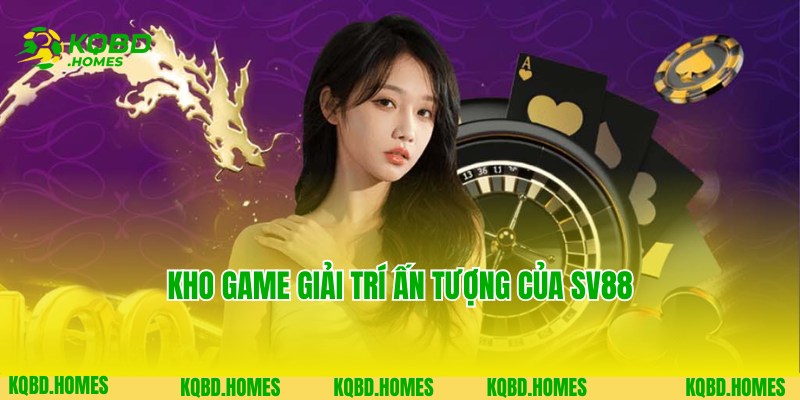 Kho game giải trí độc đáo chỉ có tại nhà cái Sv88