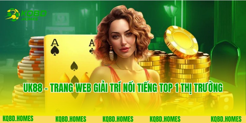 UK88 - Website Giải Trí Xanh Chín Top 1 Thị Trường Châu Á