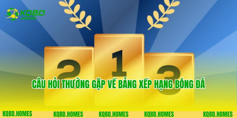 Bảng Xếp Hạng Bóng Đá 4 Tổng hợp và giải đáp câu hỏi về bảng xếp hạng bóng đá KQBD