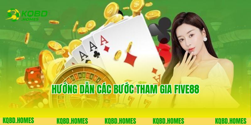 Hướng dẫn các bước tham gia Five88