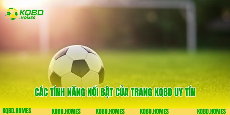 Trang Chủ 7 Các tính năng nổi bật của trang KQBD uy tín