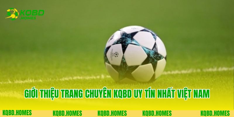 Trang Chủ 1 Giới thiệu trang chuyên KQBD uy tín nhất Việt Nam