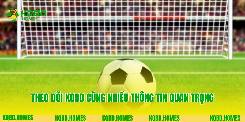 Trang Chủ 6 Theo dõi KQBD cùng nhiều thông tin quan trọng