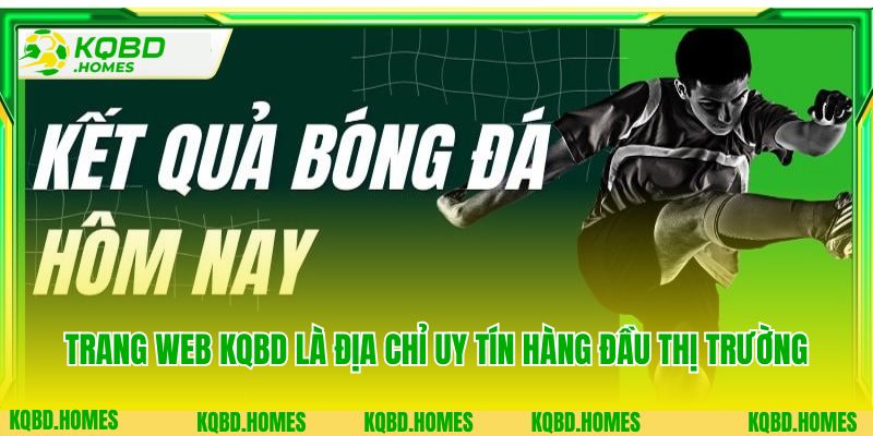 Trang Chủ 2 Trang web KQBD là địa chỉ uy tín hàng đầu thị trường