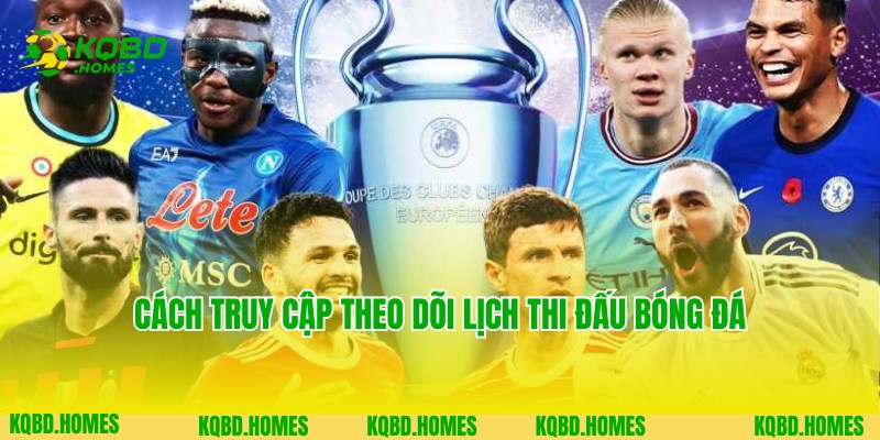 Lịch Thi Đấu Bóng Đá 4 Thao tác truy cập nhanh, theo dõi tiện lợi cùng lịch thi đấu bóng đá