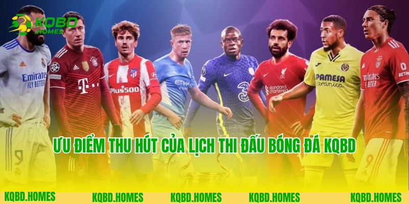 Lịch Thi Đấu Bóng Đá 3 Ưu điểm thu hút của chuyên mục lịch thi đấu bóng đá KQBD