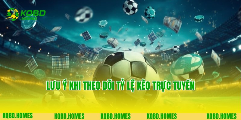 Tỷ Lệ Kèo Trực Tuyến 4 Lưu ý đối với hội viên theo dõi tỷ lệ kèo trực tuyến tại KQBD