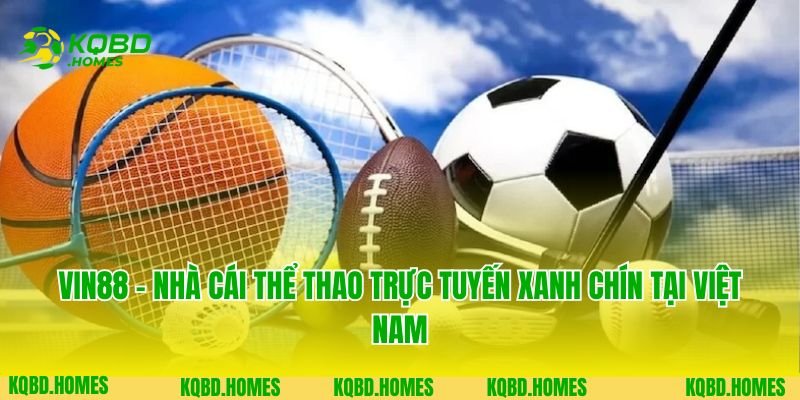 Vin88 - Nhà Cái Thể Thao Trực Tuyến Xanh Chín Tại Việt Nam