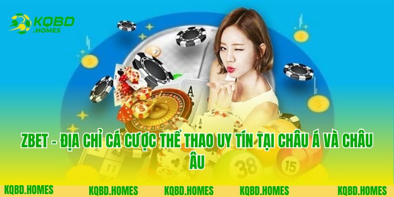 Zbet - Địa Chỉ Cá Cược Thể Thao Uy Tín Tại Châu Á Và Châu Âu