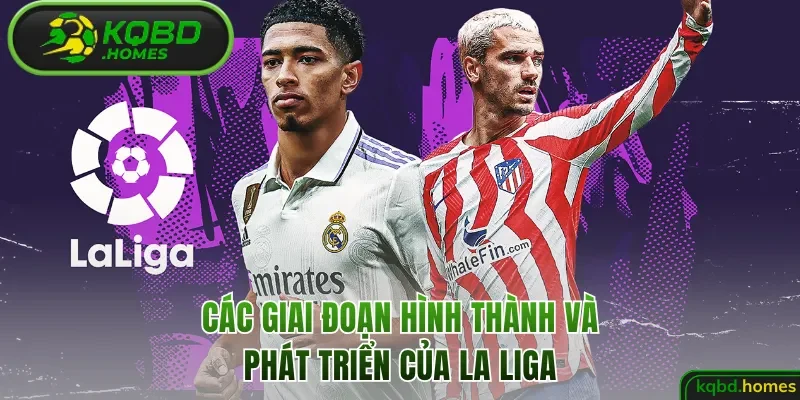 Các giai đoạn hình thành và phát triển của La Liga