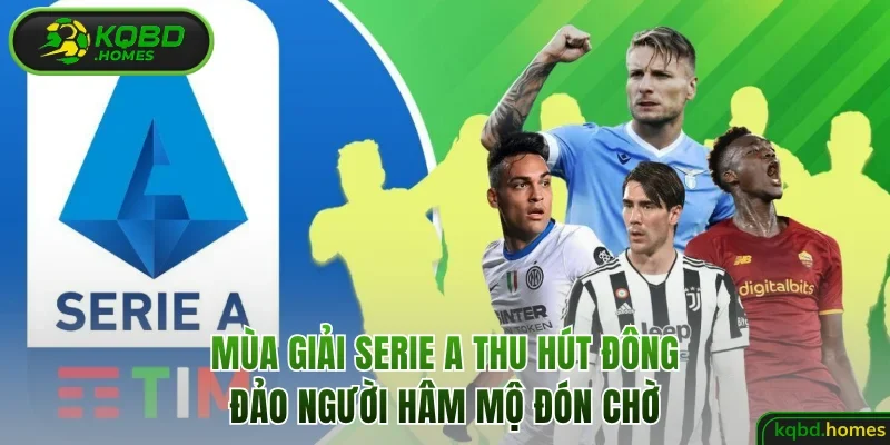 Mùa giải Serie A thu hút đông đảo người hâm mộ đón chờ
