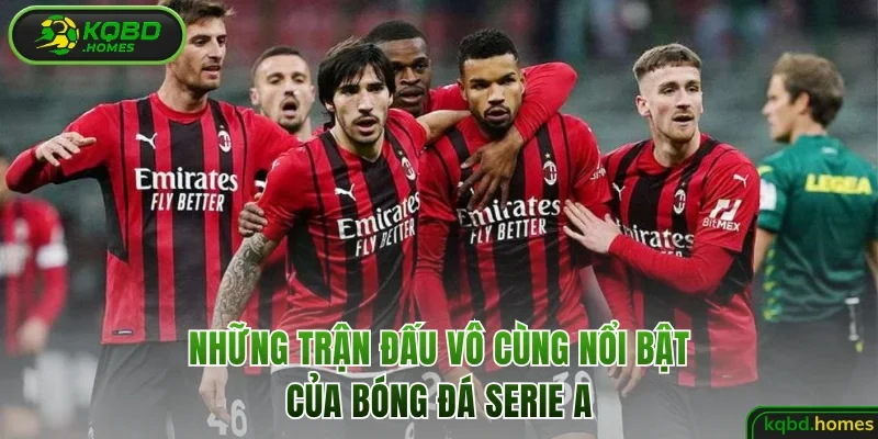 Những trận đấu vô cùng nổi bật của bóng đá Serie A
