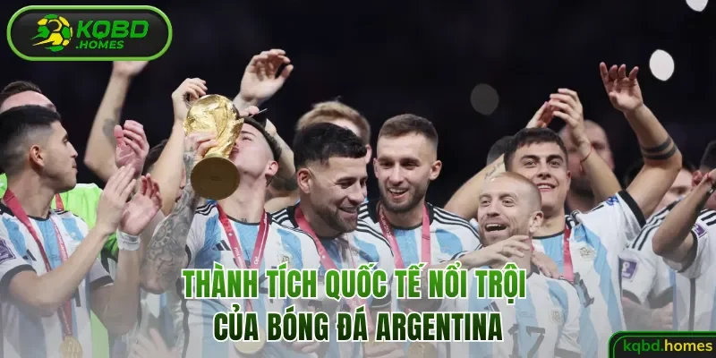 Thành tích quốc tế nổi trội của bóng đá Argentina