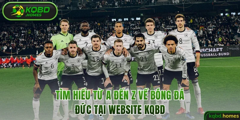 Tìm hiểu từ A đến Z về bóng đá Đức tại website KQBD