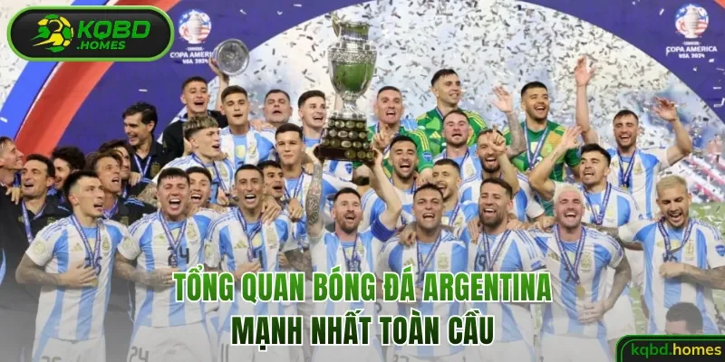 Tổng quan nền bóng đá Argentina mạnh nhất toàn cầu