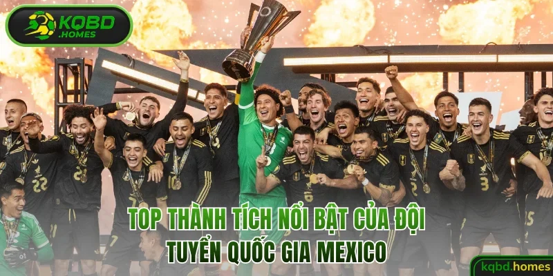 Top thành tích nổi bật của đội tuyển quốc gia Mexico