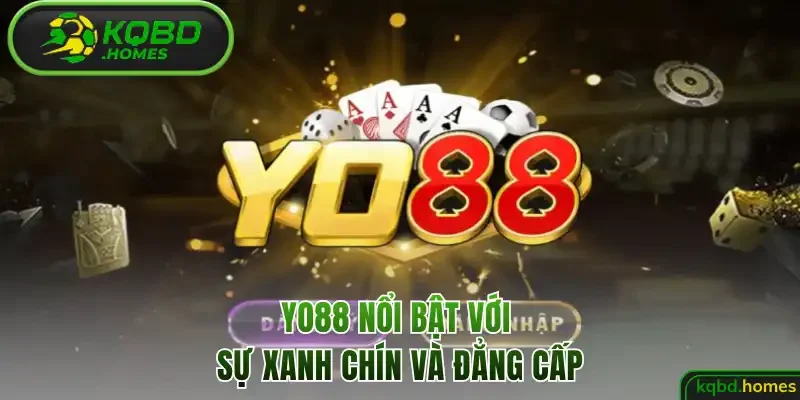 Yo88 nổi bật với sự xanh chín và đẳng cấp